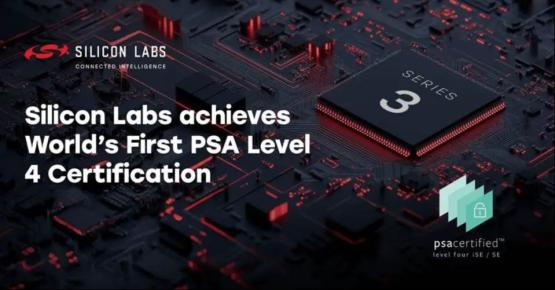 【行业动态】全球首家芯片厂通过PSA 4级认证，最新SiXG301领跑安全第一